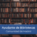 Oposición Ayudantes de Bibliotecas Comunidad de Madrid